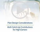 Plan Design Considerations | Roth Catch-Up Contributions for High Earners