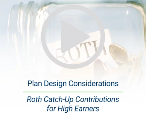 Plan Design Considerations | Roth Catch-Up Contributions for High Earners